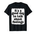 Its Good Day To Talk About Feelings T-Shirt - Aesthetic Graphic for Adults - T-Shirt, Sweatshirt, Hoodie