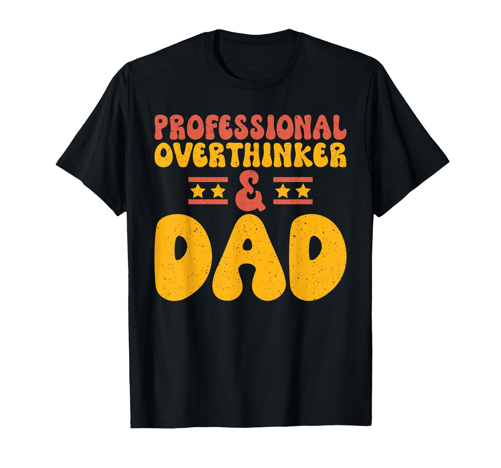 Professional Overthinker Dad T-Shirt - Novelty Apparel Men Women - T-Shirt, Sweatshirt, Hoodie
