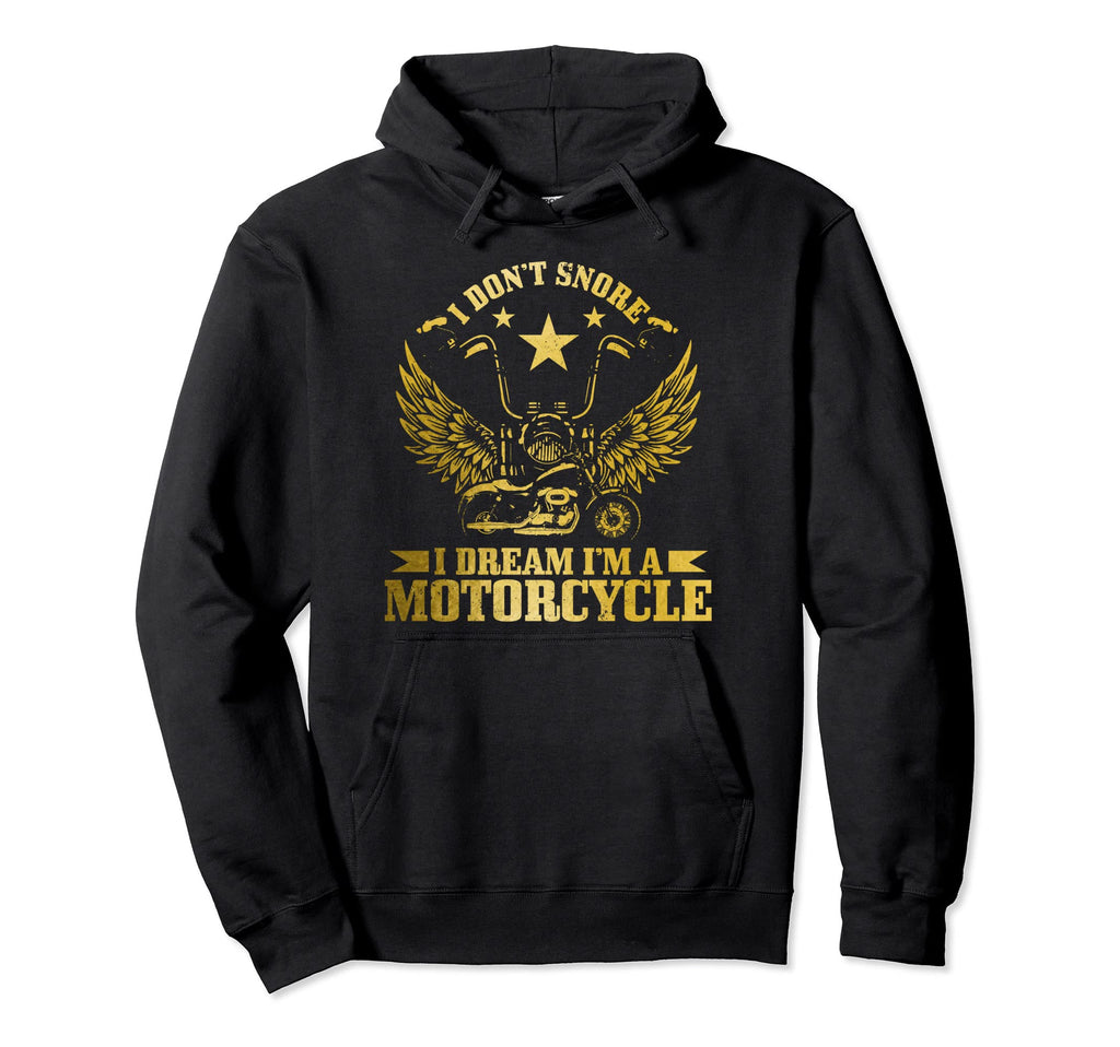 I Dont Snore I Dream Im Motorcycle Hoodie - Novelty Apparel for Adults - T-Shirt, Sweatshirt, Hoodie