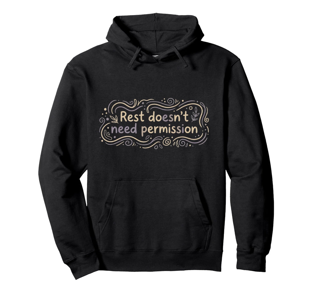 Mental Health Self Care Rest Doesnt Hoodie - Custom Art Print Men Women - T-Shirt, Sweatshirt, Hoodie