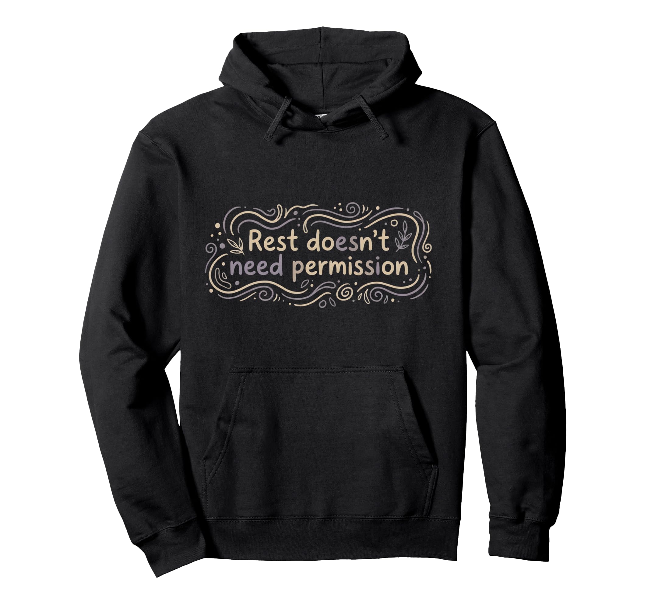 Mental Health Self Care Rest Doesnt Hoodie - Custom Art Print Men Women - T-Shirt, Sweatshirt, Hoodie