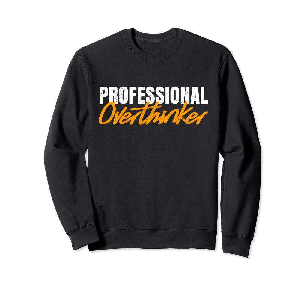 Professional Overthinker Sweatshirt - Custom Art Print Men Women - T-Shirt, Sweatshirt, Hoodie
