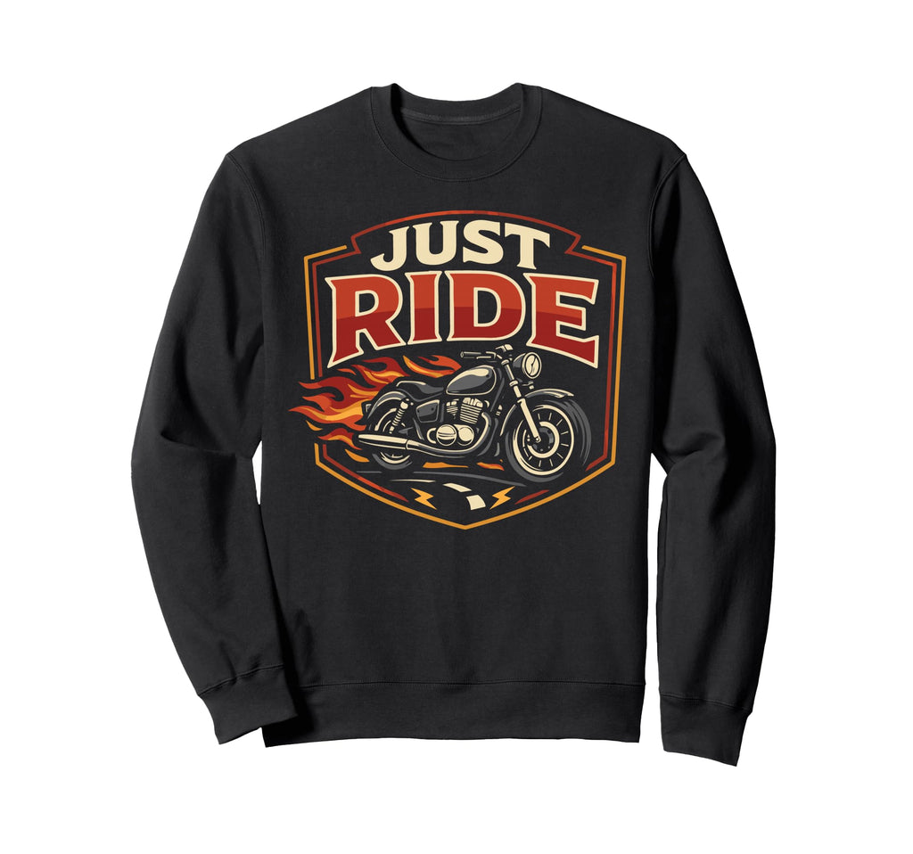 Motorcycle Biker Just Ride Sweatshirt - Trendy Graphic Men Women - T-Shirt, Sweatshirt, Hoodie