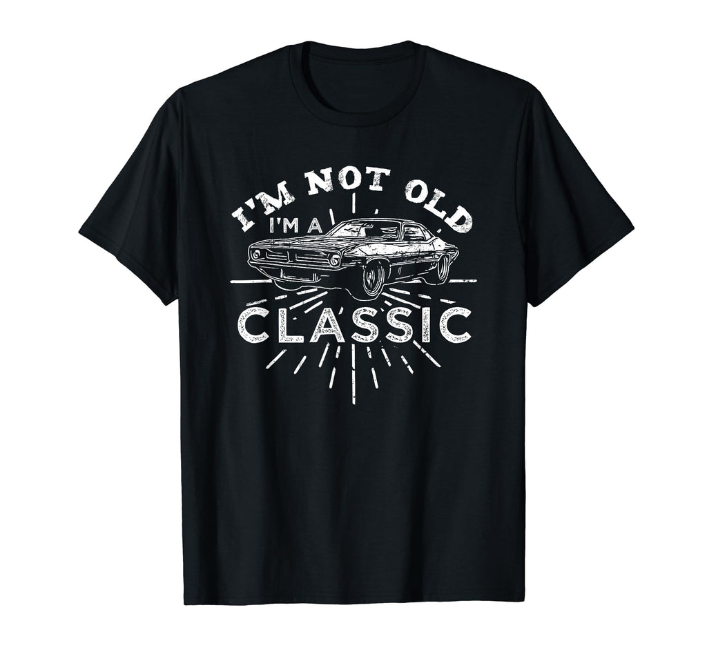 Im Not Old Im Car T-Shirt - Fun Novelty Design Unisex - T-Shirt, Sweatshirt, Hoodie