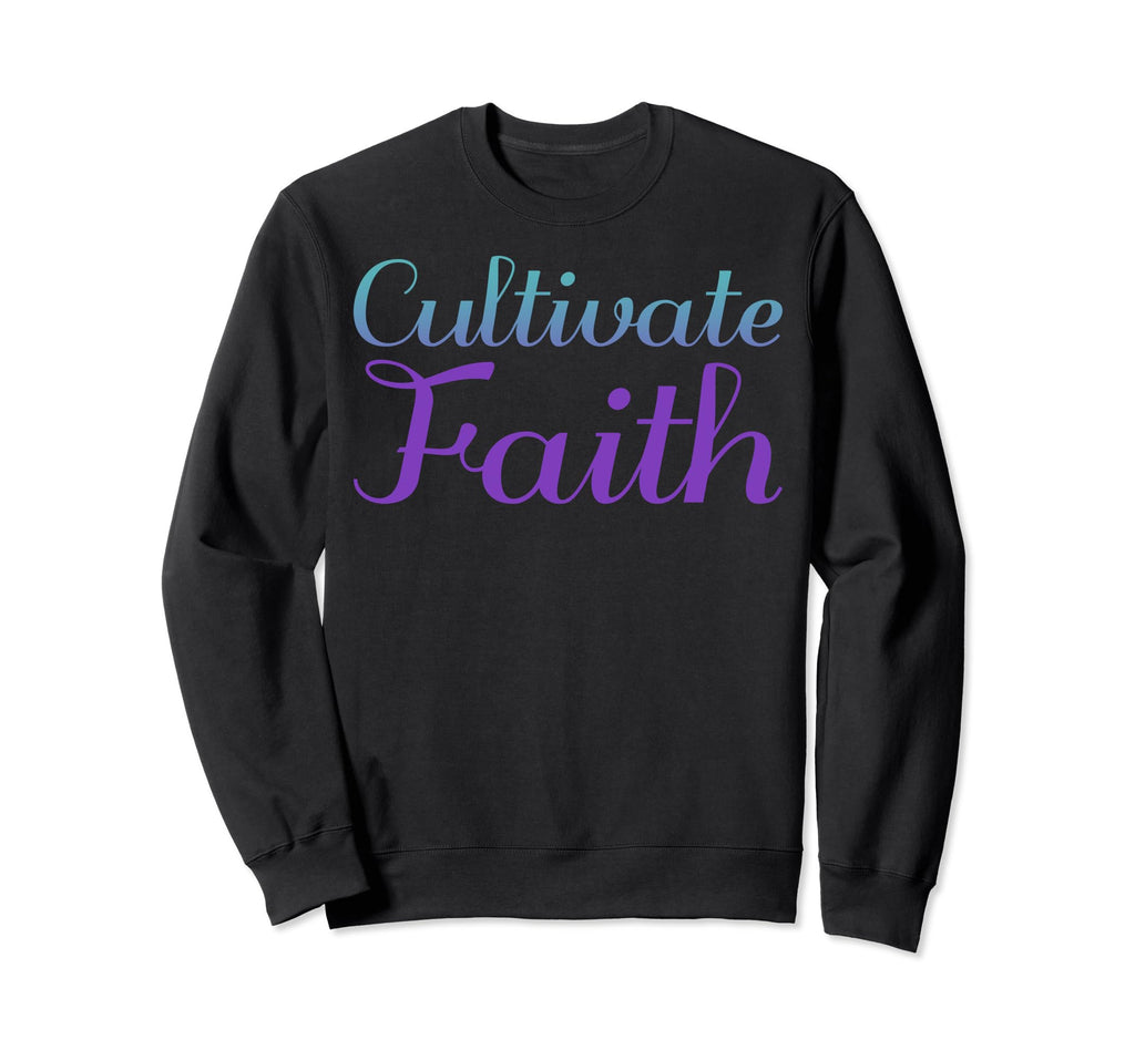 Cultivate Faith Mental Health Sweatshirt - Custom Art Print for Adults - T-Shirt, Sweatshirt, Hoodie