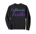 Cultivate Faith Mental Health Sweatshirt - Custom Art Print for Adults - T-Shirt, Sweatshirt, Hoodie
