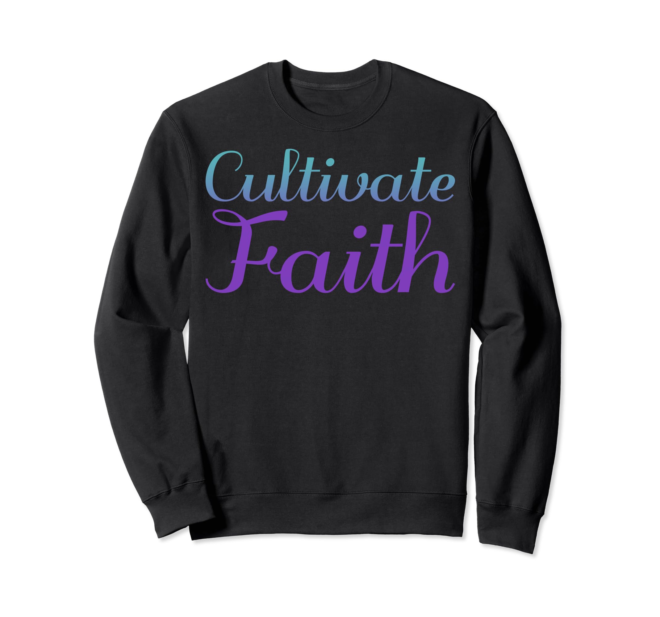 Cultivate Faith Mental Health Sweatshirt - Custom Art Print for Adults - T-Shirt, Sweatshirt, Hoodie