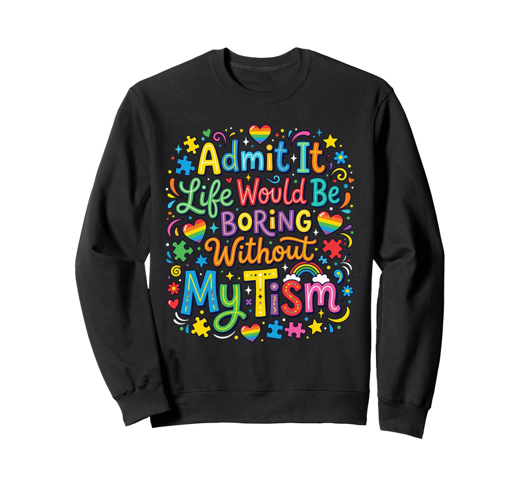 My Tism Autism Awareness Neurodiversity Sweatshirt - Trendy Graphic Unisex - T-Shirt, Sweatshirt, Hoodie