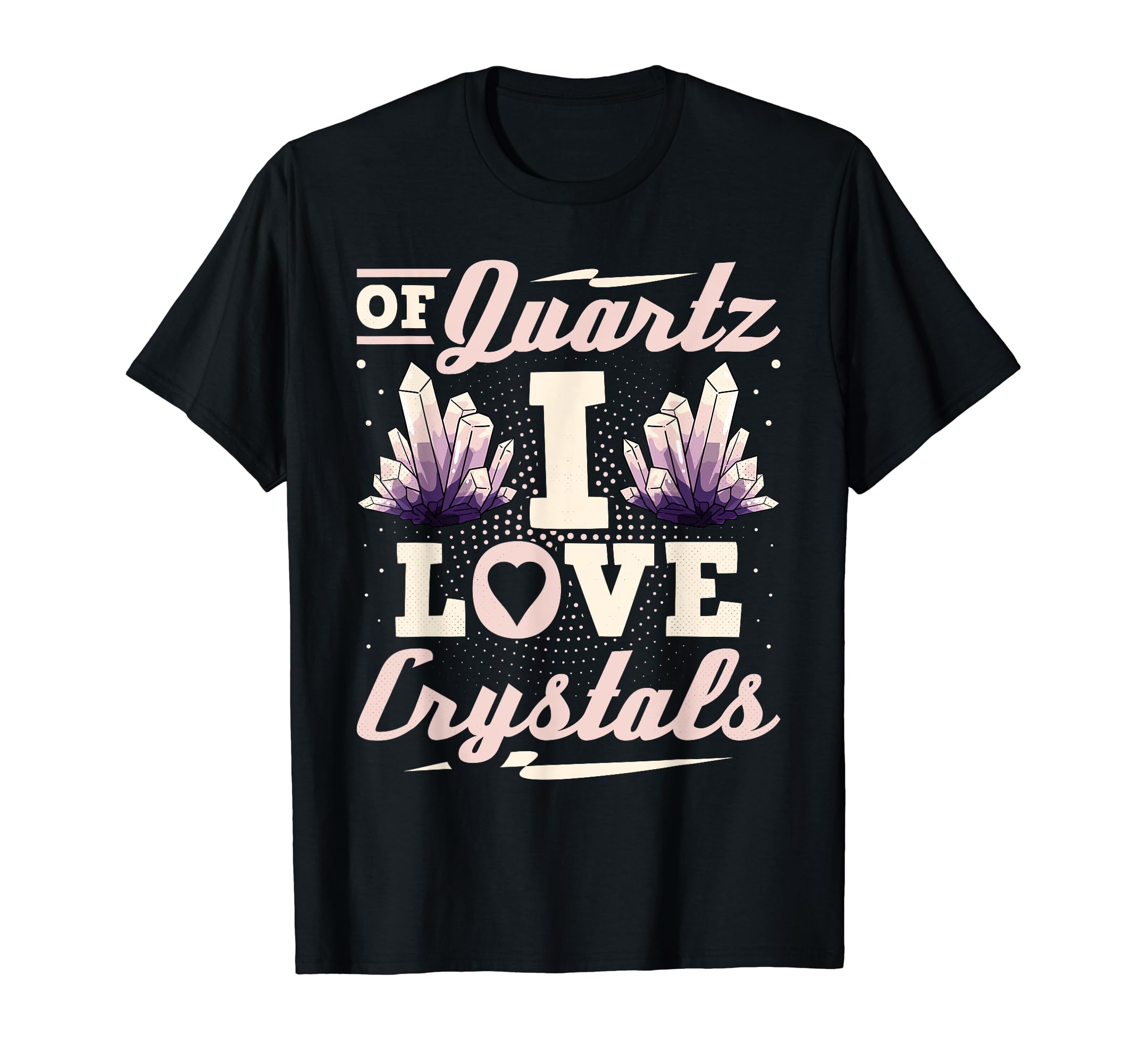 Quartz I Love Crystals Healing Gemstone T-Shirt - Streetwear Style Unisex - T-Shirt, Sweatshirt, Hoodie