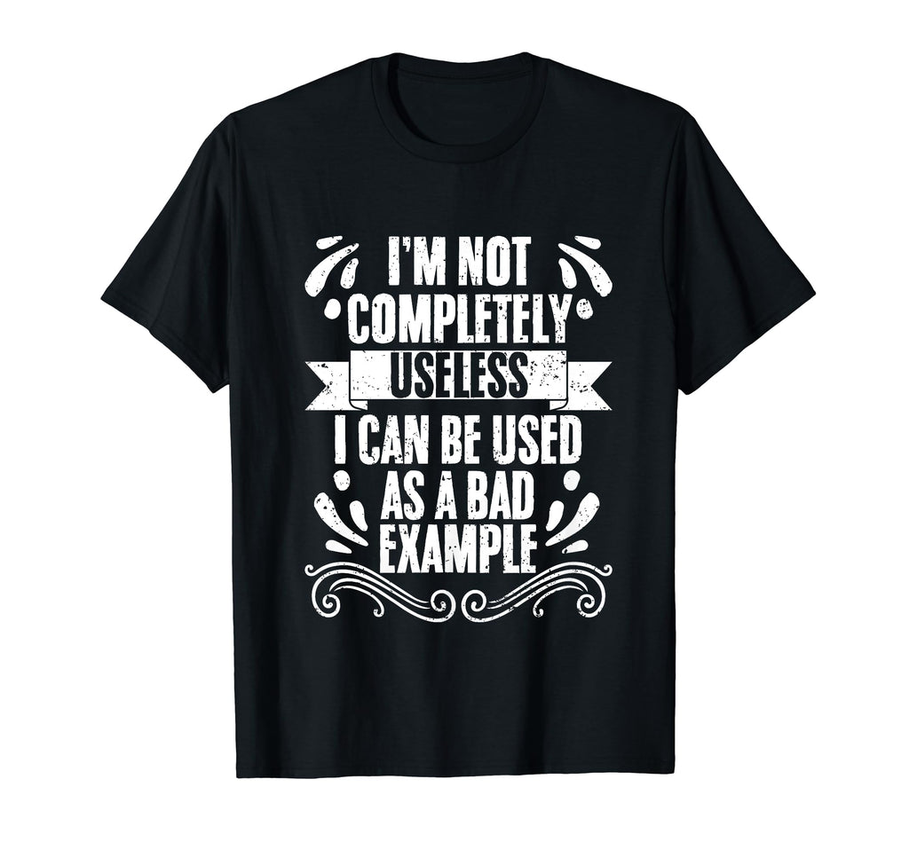 Funny Im Not Completely Useless I Can T-Shirt - Graphic Print for Adults - T-Shirt, Sweatshirt, Hoodie