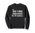 Motivational Self Care Should Sweatshirt - Fun Novelty Design Men Women - T-Shirt, Sweatshirt, Hoodie