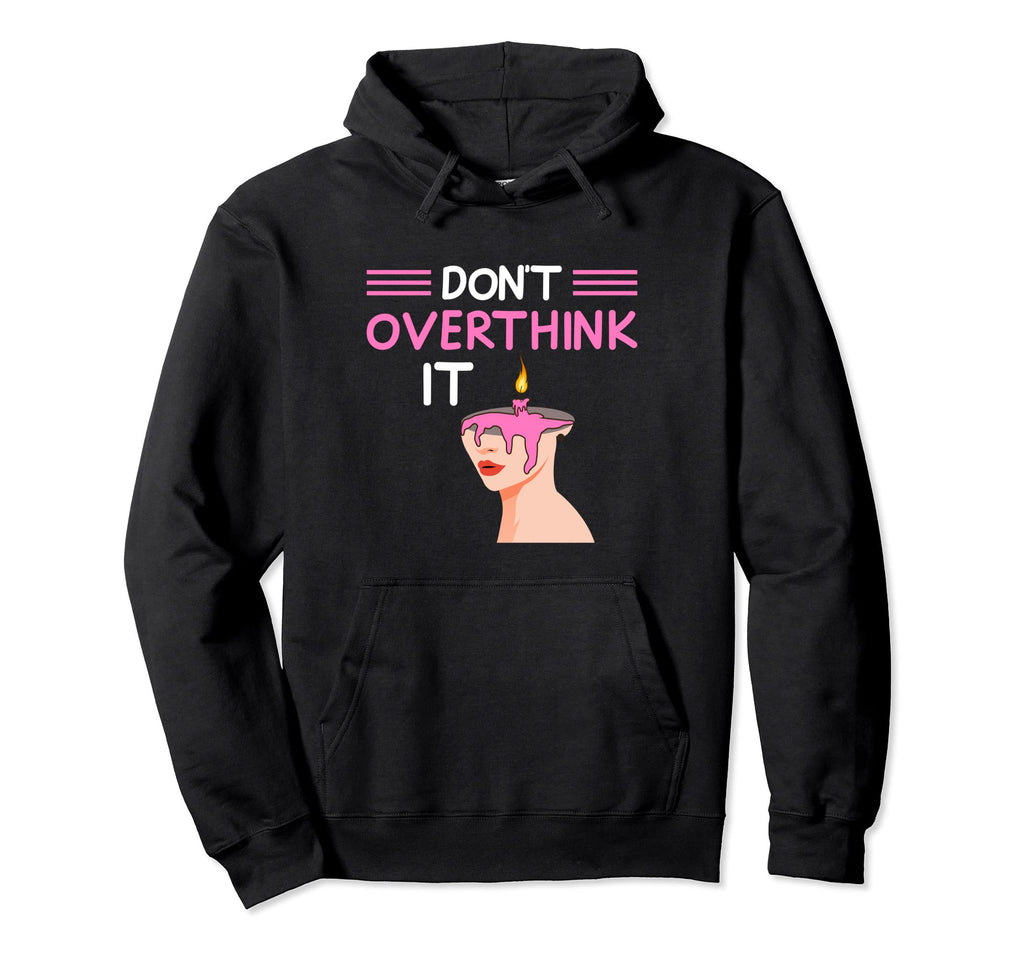 Dont Overthink It Funny Overthinking Hoodie - Aesthetic Graphic Unisex - T-Shirt, Sweatshirt, Hoodie