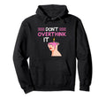Dont Overthink It Funny Overthinking Hoodie - Aesthetic Graphic Unisex - T-Shirt, Sweatshirt, Hoodie