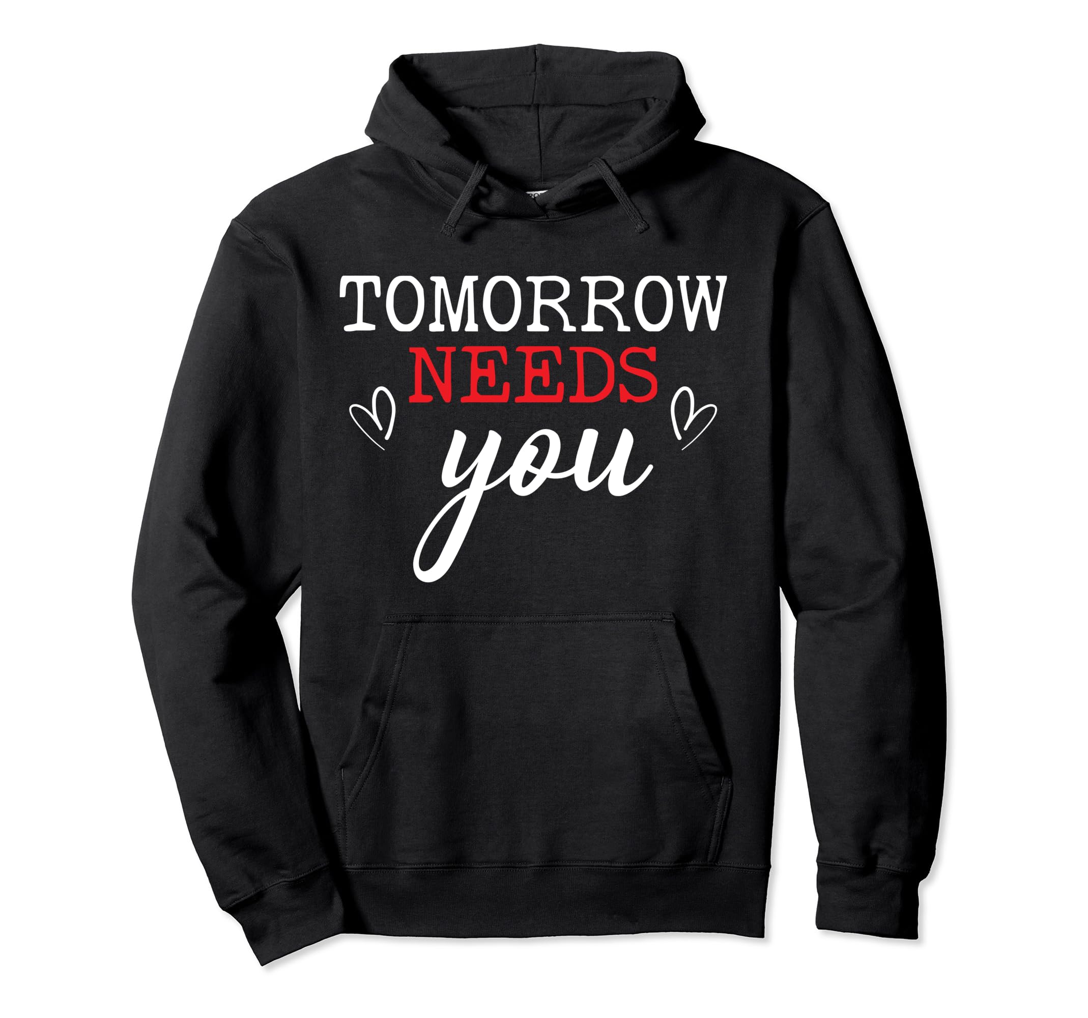 Tomorrow Needs You Suicide Awareness Hoodie - Graphic Print for Adults - T-Shirt, Sweatshirt, Hoodie