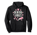 Dental Assistant Vibes Funny Dentist Hoodie - Aesthetic Graphic Men Women - T-Shirt, Sweatshirt, Hoodie