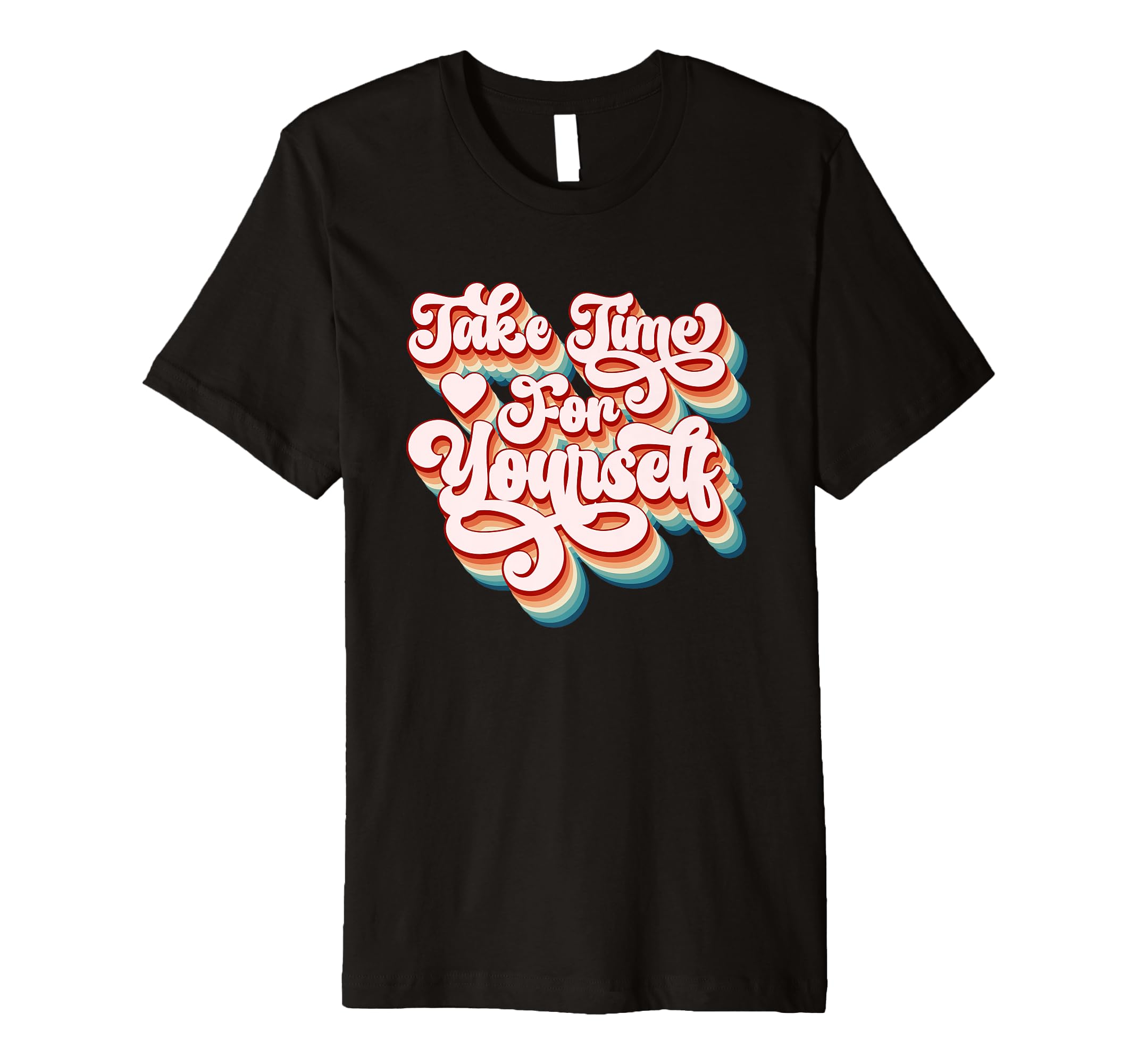 Take Time Yourself Positive Message T-Shirt - Novelty Apparel for Adults - T-Shirt, Sweatshirt, Hoodie