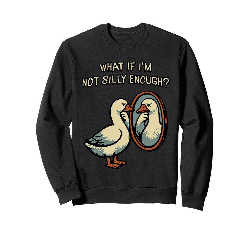 What If Im Not Silly Enough Funny Sweatshirt - Aesthetic Graphic Men Women - T-Shirt, Sweatshirt, Hoodie