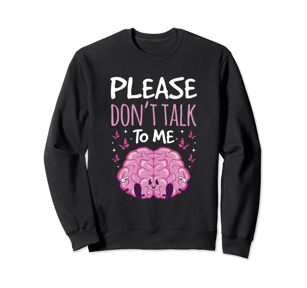 Please Dont Talk To Me Depression Sweatshirt - Streetwear Style Men Women - T-Shirt, Sweatshirt, Hoodie