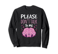 Please Dont Talk To Me Depression Sweatshirt - Streetwear Style Men Women - T-Shirt, Sweatshirt, Hoodie