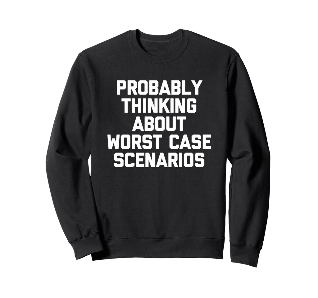 Probably Thinking About Worst Case Sweatshirt - Trendy Graphic for Adults - T-Shirt, Sweatshirt, Hoodie