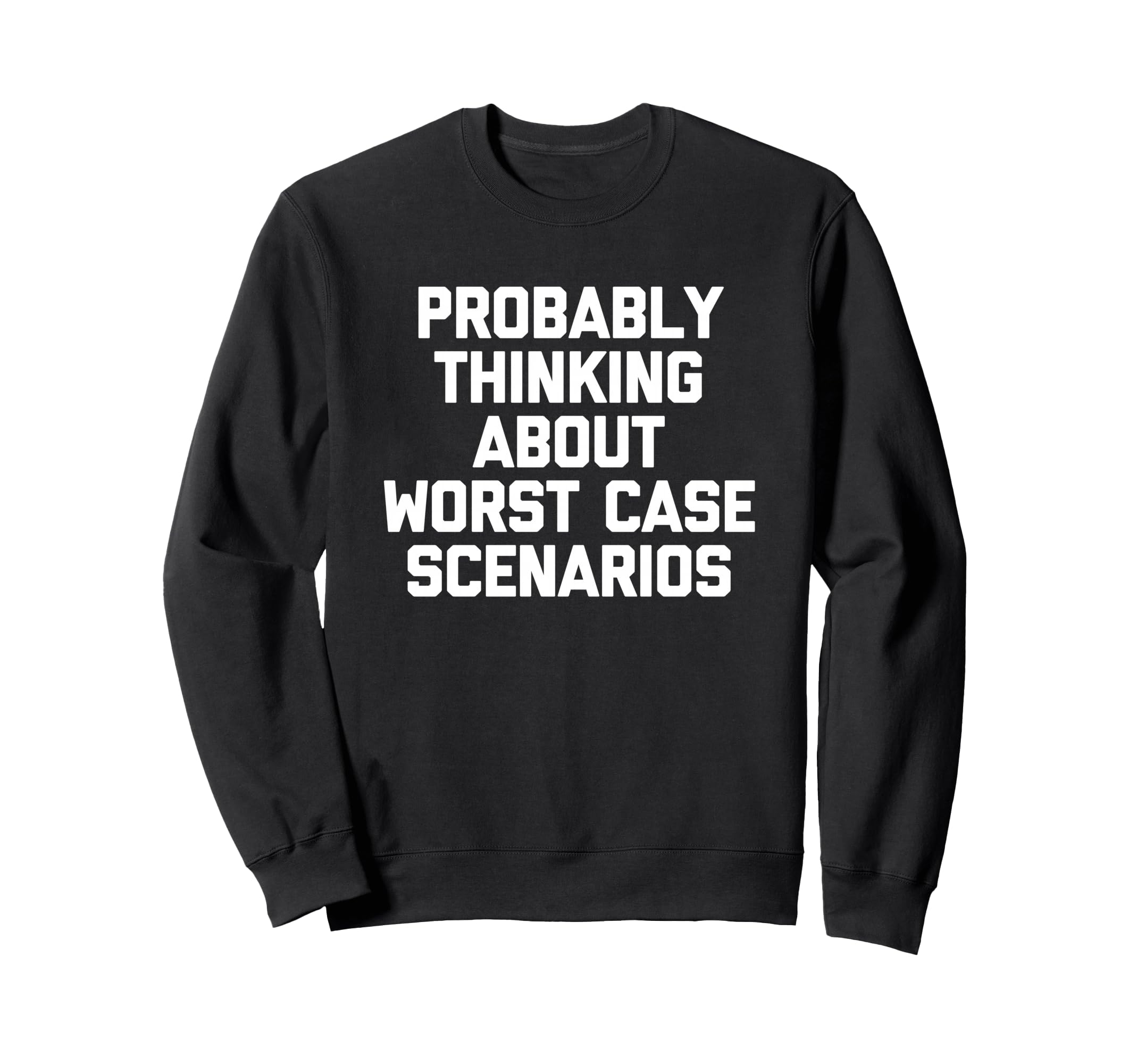 Probably Thinking About Worst Case Sweatshirt - Trendy Graphic for Adults - T-Shirt, Sweatshirt, Hoodie