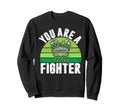 You Are Fighter Mental Health Sweatshirt - Novelty Apparel Unisex - T-Shirt, Sweatshirt, Hoodie