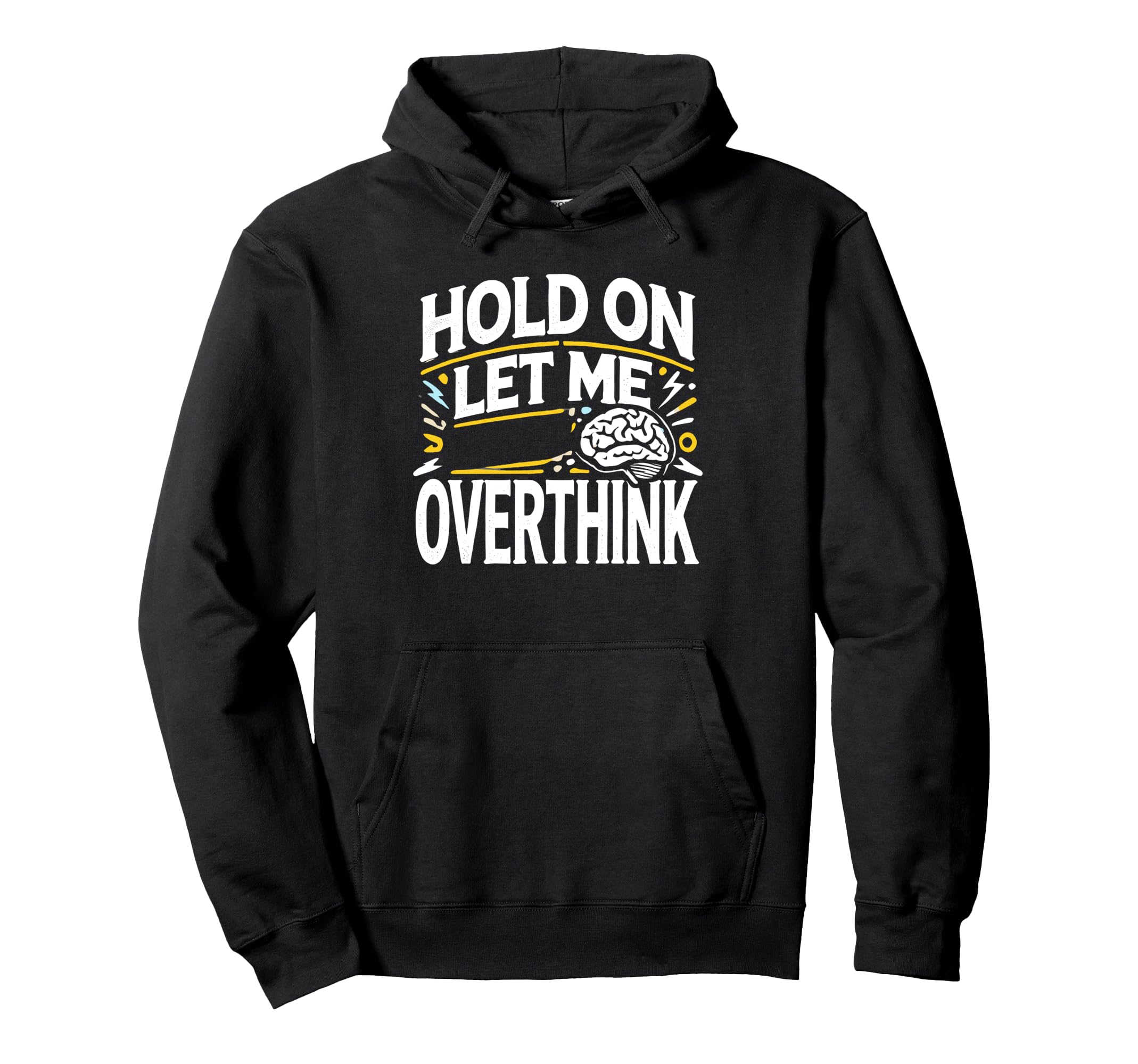 Hold Let Me Overthink This Funny Hoodie - Fun Novelty Design Unisex - T-Shirt, Sweatshirt, Hoodie