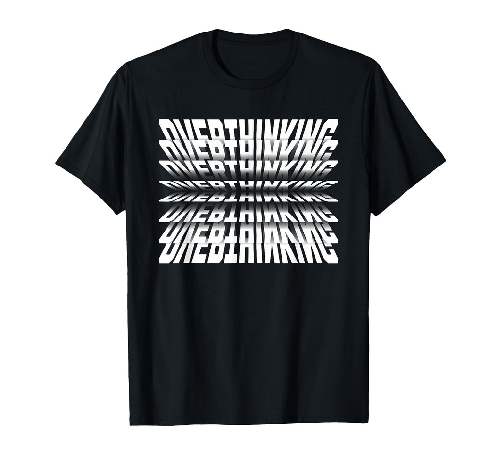 Funny Anxiety Overthinking 3D Typography T-Shirt - Graphic Print Unisex - T-Shirt, Sweatshirt, Hoodie