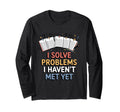 I Solve Problems I Havent Met Yet Funny T-Shirt - Graphic Print Unisex - T-Shirt, Sweatshirt, Hoodie