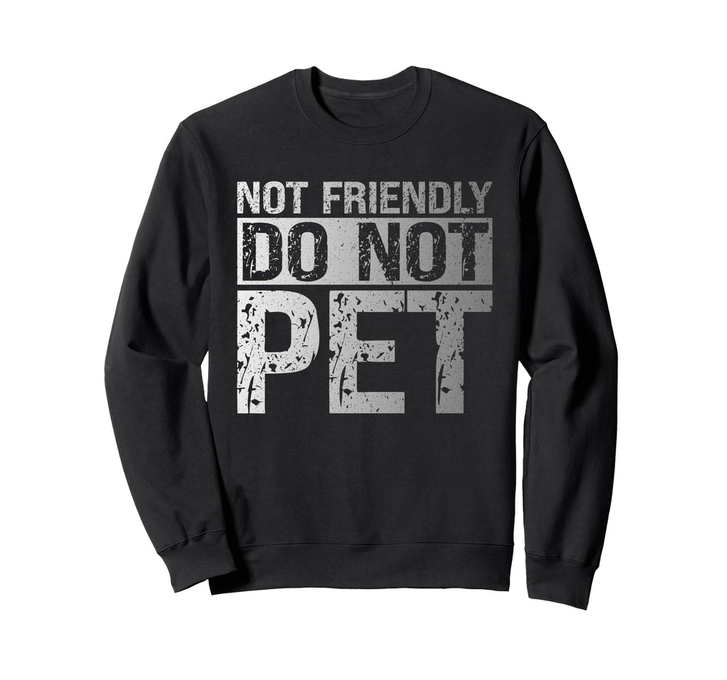 Not Friendly Do Not Pet Funny Sweatshirt - Minimalist Print Unisex - T-Shirt, Sweatshirt, Hoodie