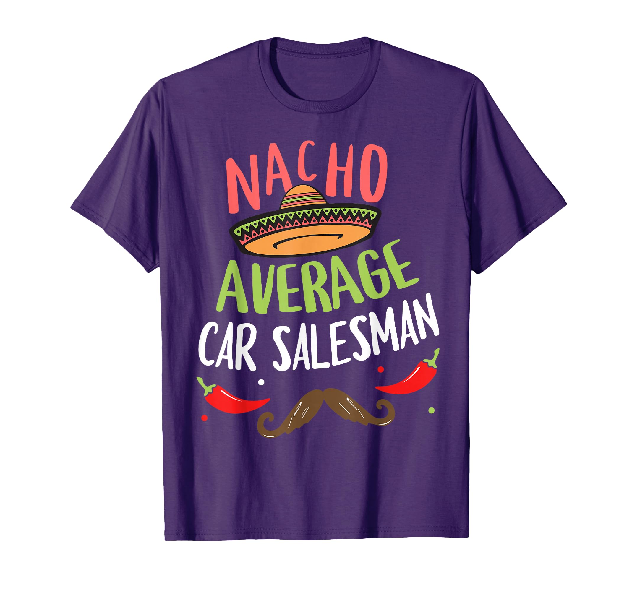Nacho Average Car Salesman Sombrero T-Shirt - Fun Novelty Design Unisex - T-Shirt, Sweatshirt, Hoodie