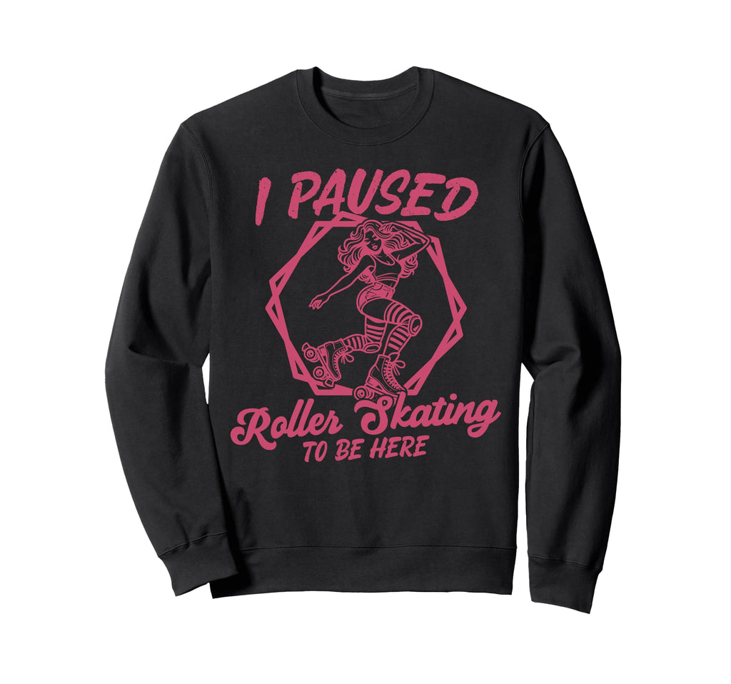 Roller Skating Skate 1970S I Paused Sweatshirt - Unique Graphic Men Women - T-Shirt, Sweatshirt, Hoodie