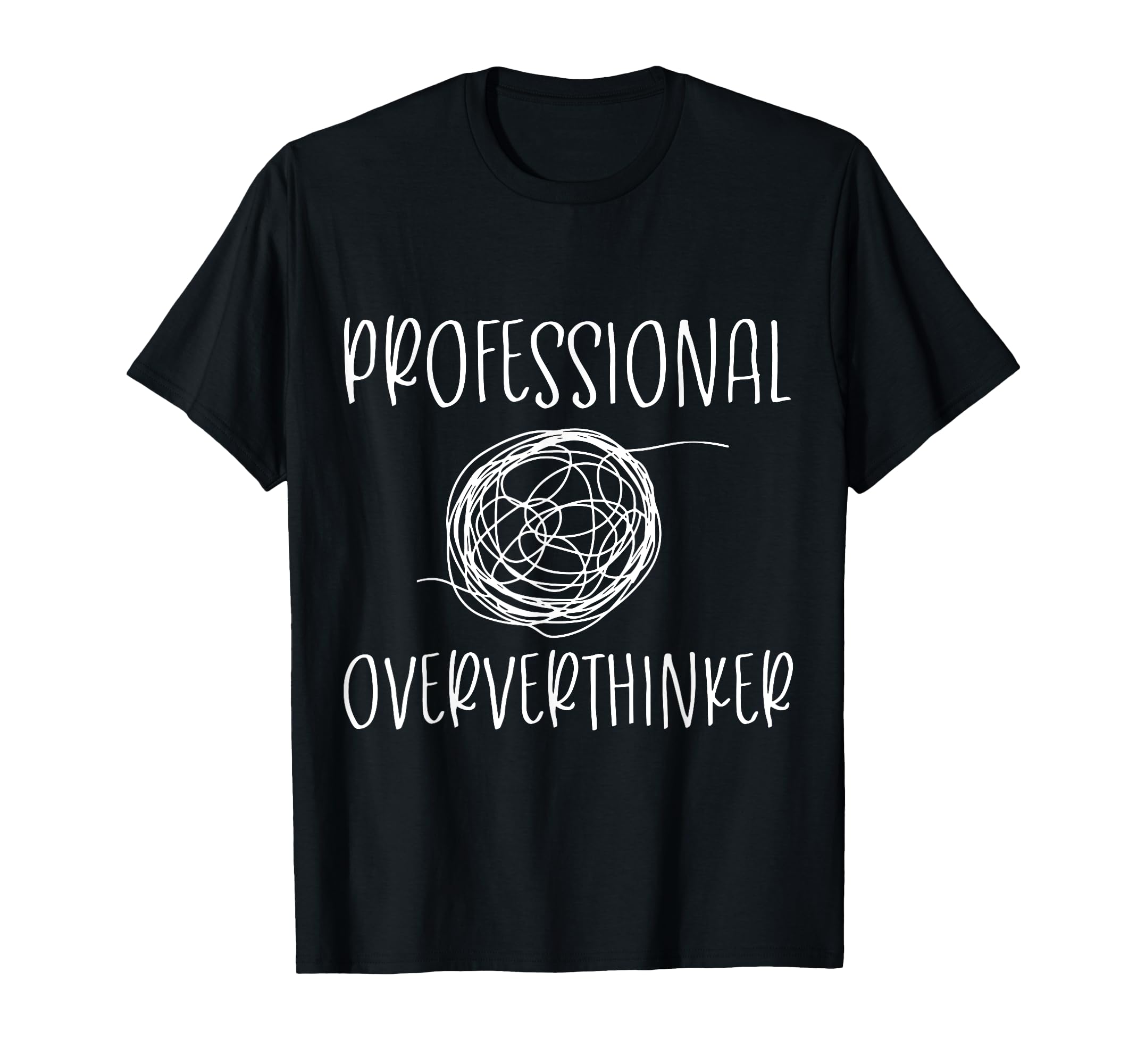 Professional Overthinker Funny Novelty T-Shirt - Novelty Apparel Men Women - T-Shirt, Sweatshirt, Hoodie