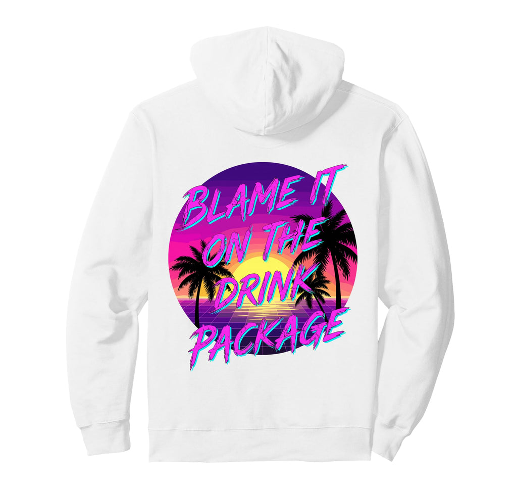 Blame It Drink Package Funny Cruise Hoodie - Novelty Apparel Unisex - T-Shirt, Sweatshirt, Hoodie