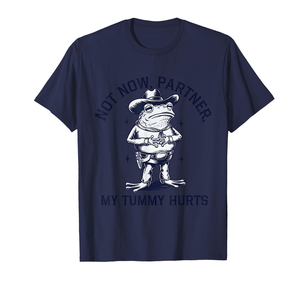 Funny Not Now Partner My Tummy Hurts Frog T-Shirt - Novelty Apparel Unisex - T-Shirt, Sweatshirt, Hoodie