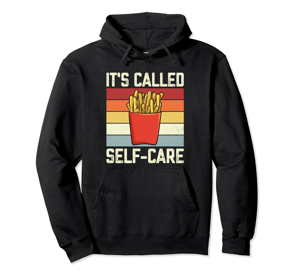 Fries Its Called Self Care Pommes Frites Hoodie - Aesthetic Graphic Unisex - T-Shirt, Sweatshirt, Hoodie