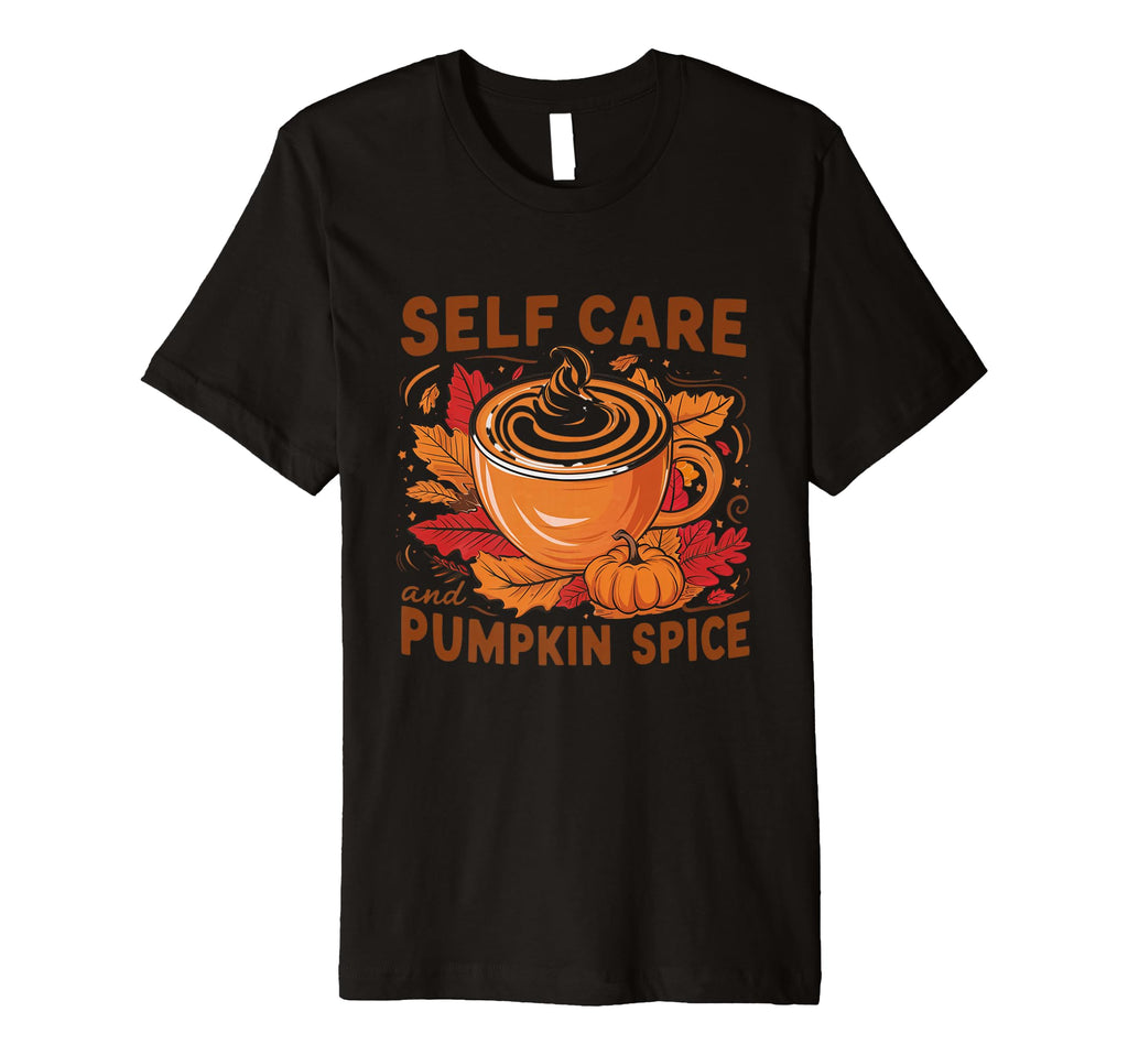 Self Care And Pumpkin Spice Autumn T-Shirt - Custom Art Print Men Women - T-Shirt, Sweatshirt, Hoodie