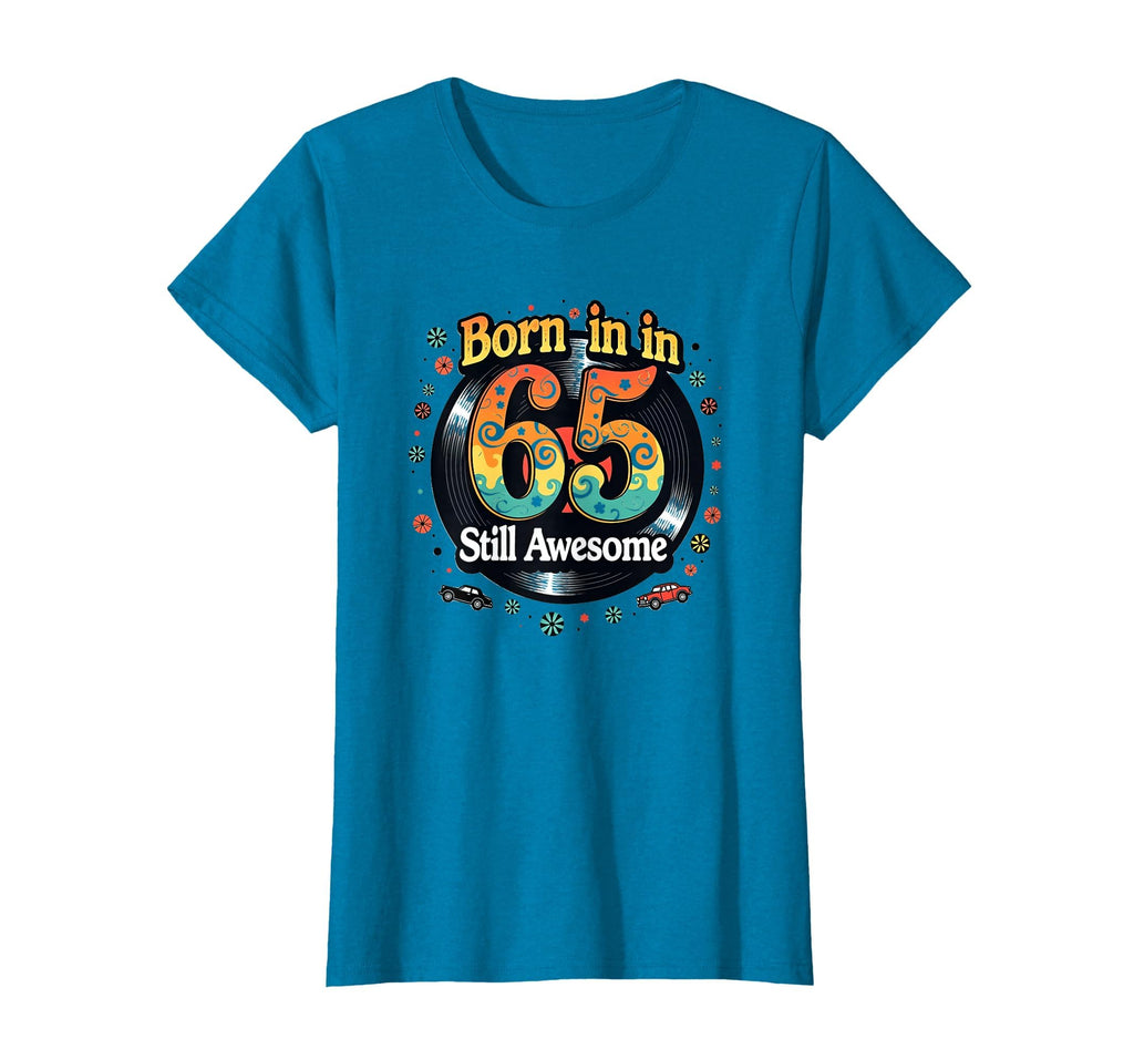 Born 65 Still Awesome Birthday T-Shirt - Casual Everyday Wear Men Women - T-Shirt, Sweatshirt, Hoodie