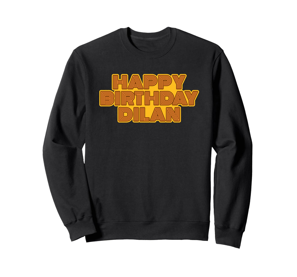 Happy Birthday Dilan Personalized Sweatshirt - Streetwear Style Unisex - T-Shirt, Sweatshirt, Hoodie