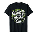 What If It All Works Out Mental Health T-Shirt - Fun Novelty Design Unisex - T-Shirt, Sweatshirt, Hoodie