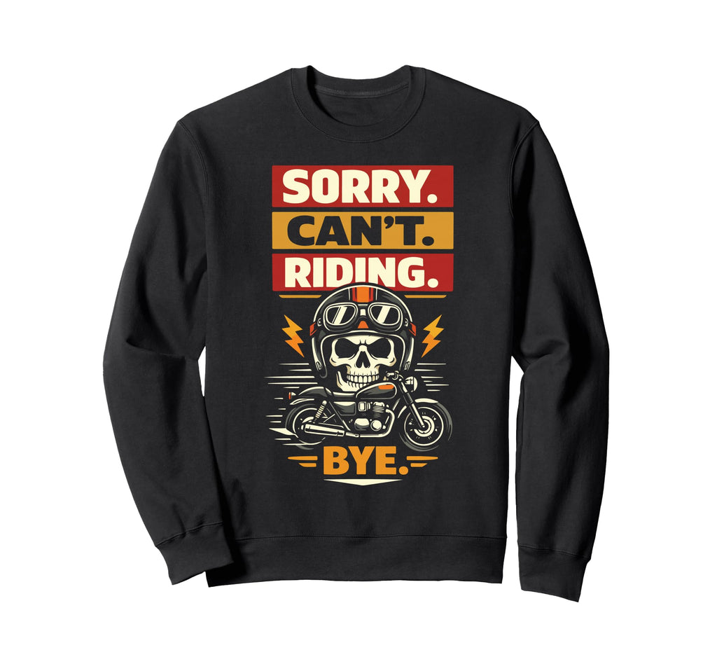 Motorcycle Biker Sorry Cant Sweatshirt - Fun Novelty Design Men Women - T-Shirt, Sweatshirt, Hoodie