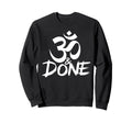 Om And Done Sarcastic Buddhism Sweatshirt - Novelty Apparel Unisex - T-Shirt, Sweatshirt, Hoodie
