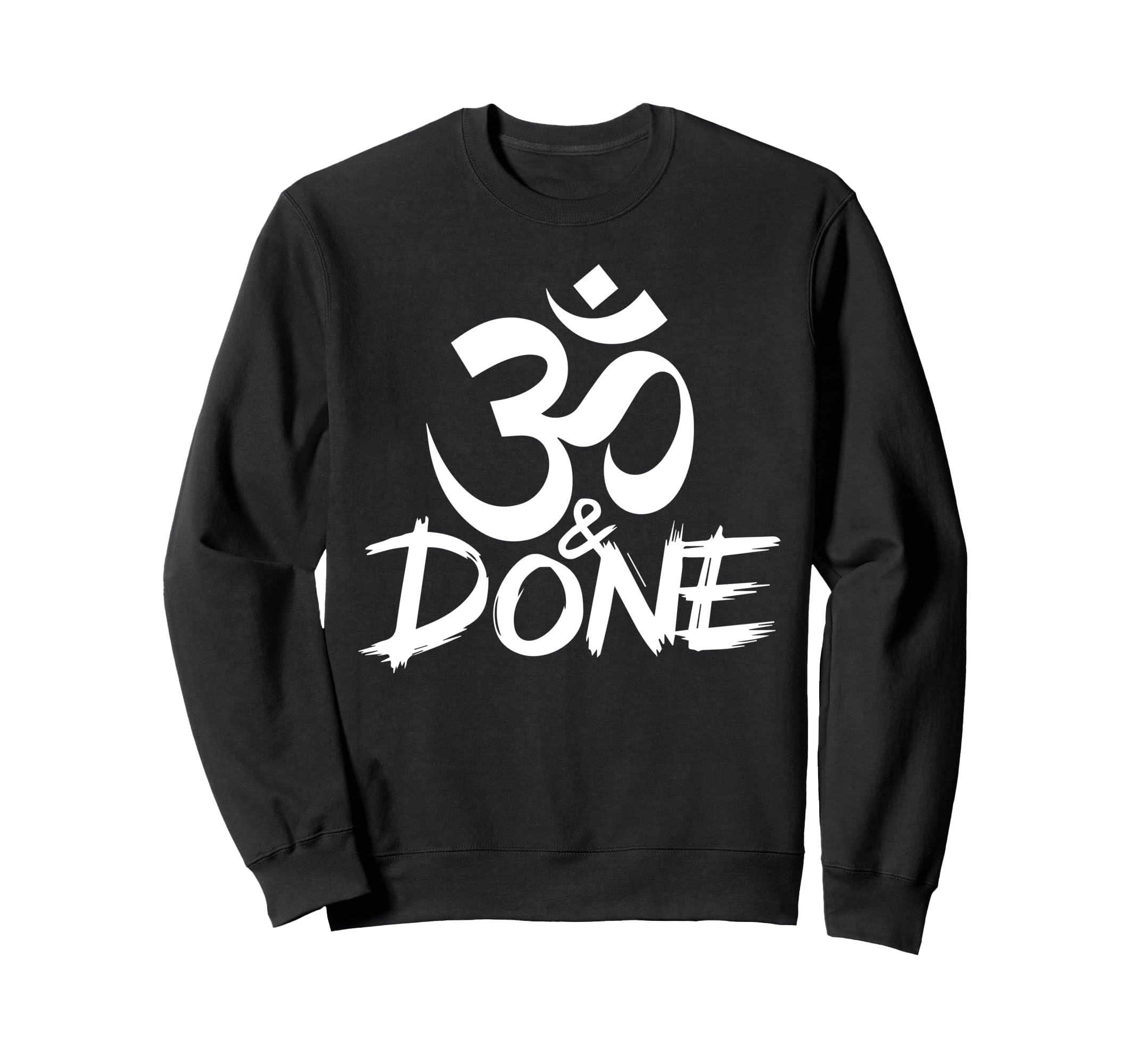 Om And Done Sarcastic Buddhism Sweatshirt - Novelty Apparel Unisex - T-Shirt, Sweatshirt, Hoodie