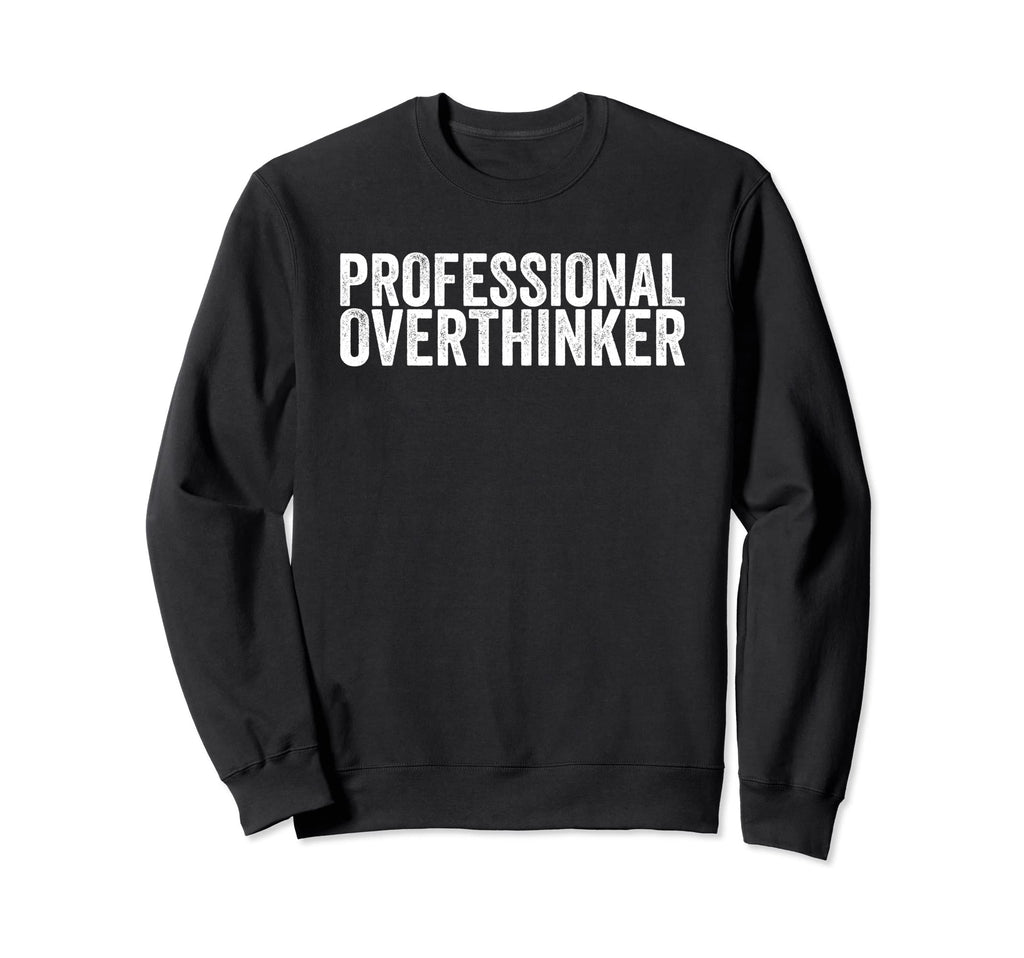 Professional Overthinker Sweatshirt - Graphic Print Unisex - T-Shirt, Sweatshirt, Hoodie