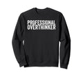 Professional Overthinker Sweatshirt - Graphic Print Unisex - T-Shirt, Sweatshirt, Hoodie