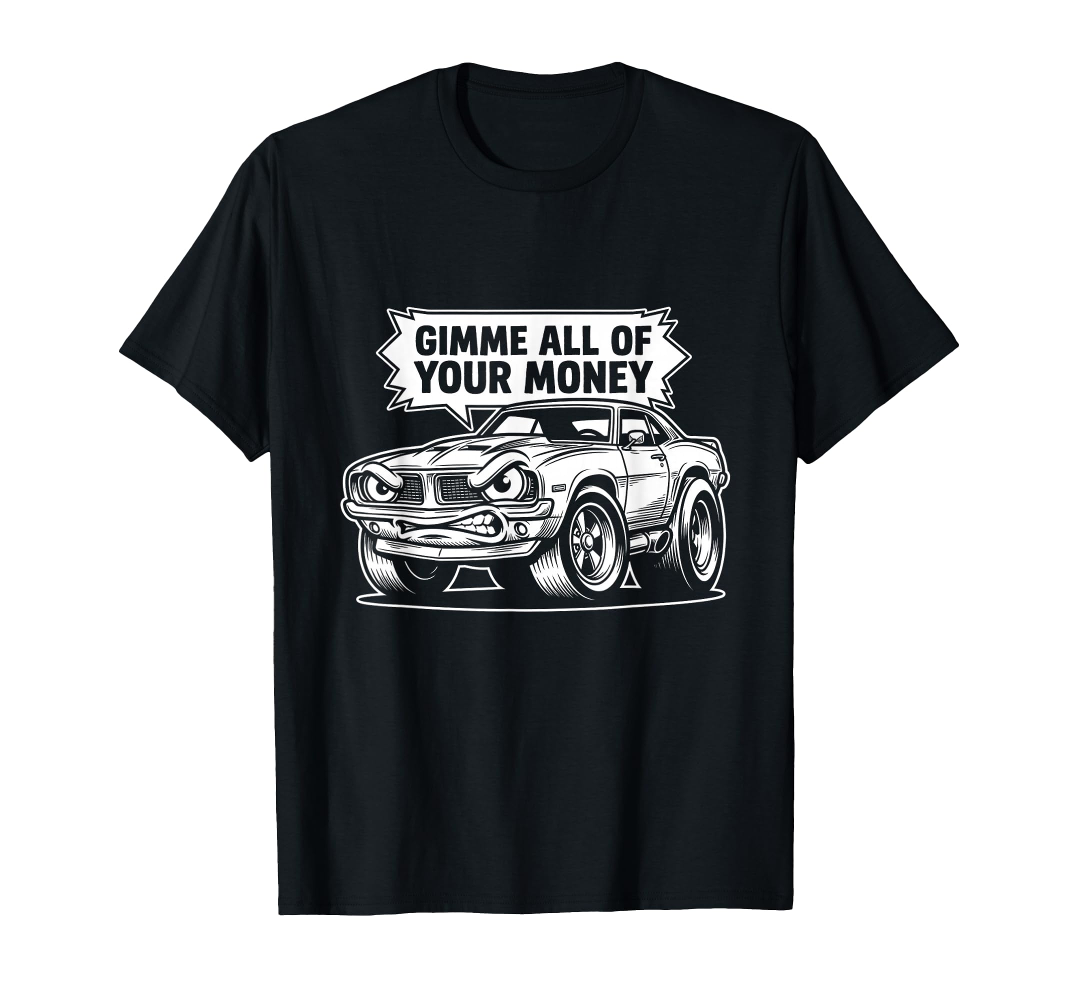 Gimme All Your Money Funny Muscle Car T-Shirt - Custom Art Print Unisex - T-Shirt, Sweatshirt, Hoodie
