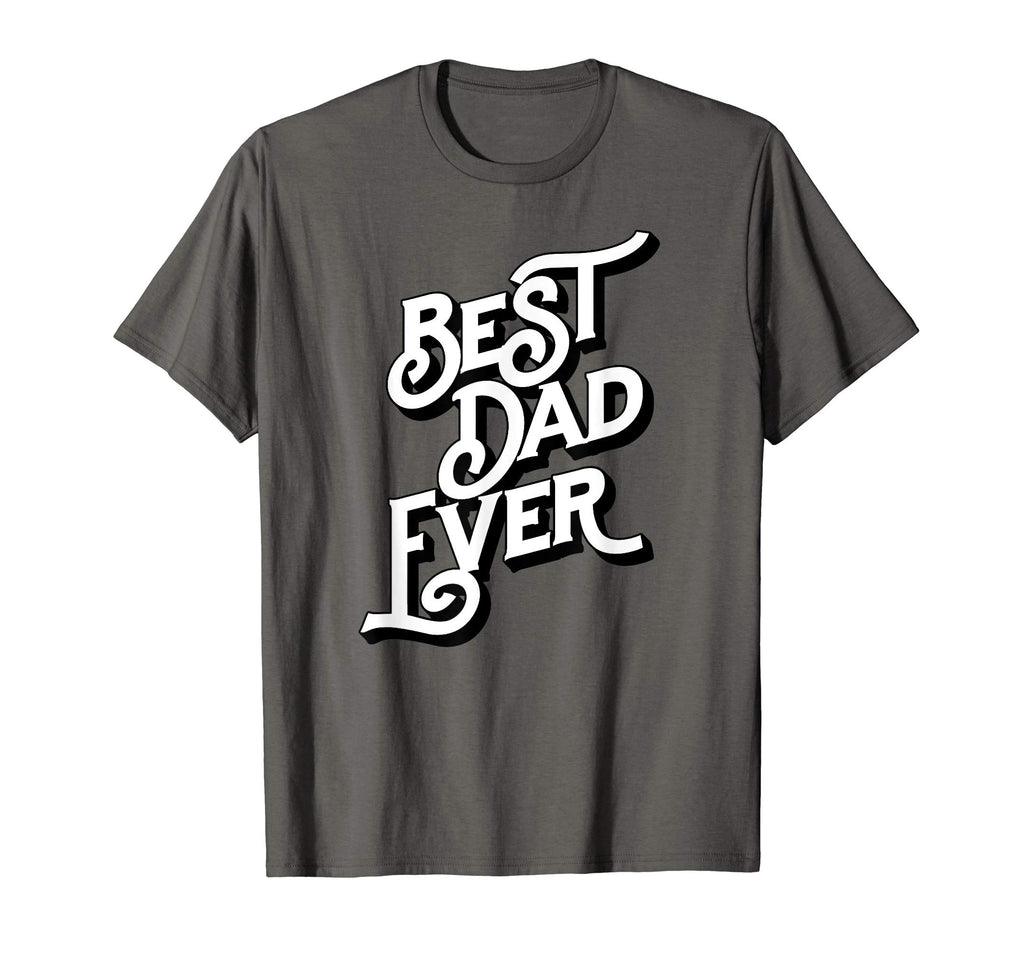 Best Dad Ever Font Typography T-Shirt - Casual Everyday Wear Unisex - T-Shirt, Sweatshirt, Hoodie