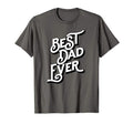 Best Dad Ever Font Typography T-Shirt - Casual Everyday Wear Unisex - T-Shirt, Sweatshirt, Hoodie