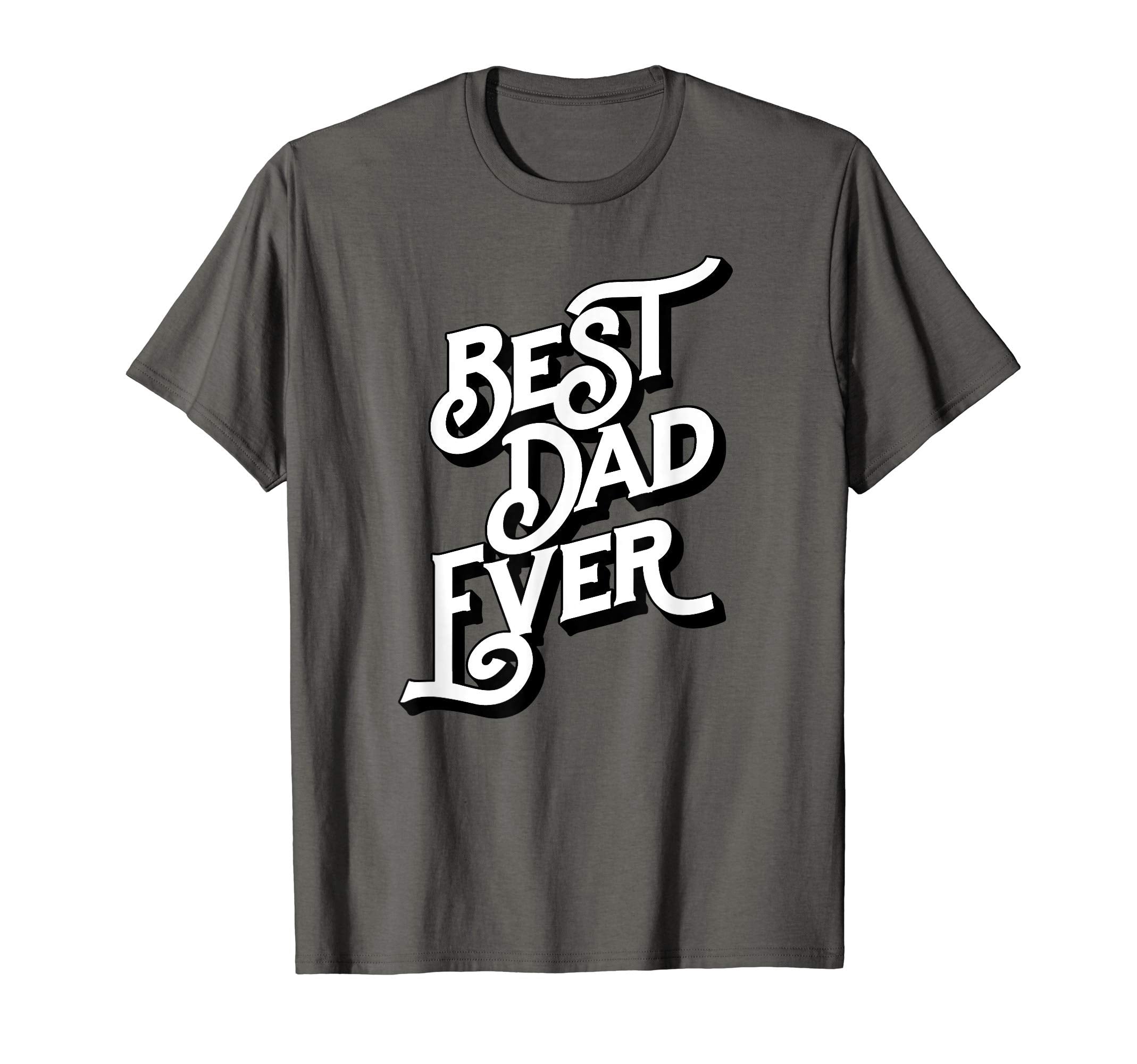Best Dad Ever Font Typography T-Shirt - Casual Everyday Wear Unisex - T-Shirt, Sweatshirt, Hoodie