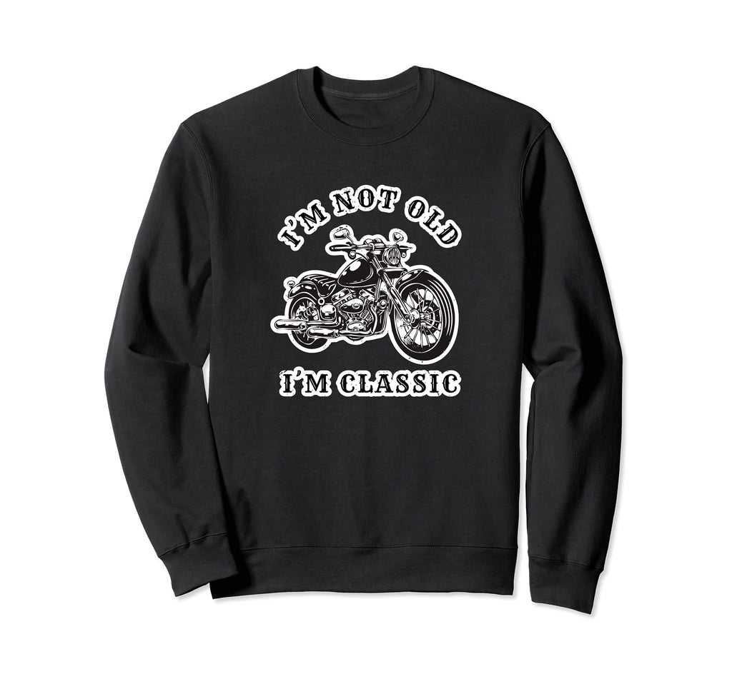 Im Not Old Im Motorcycle Biker Sweatshirt - Minimalist Print for Adults - T-Shirt, Sweatshirt, Hoodie